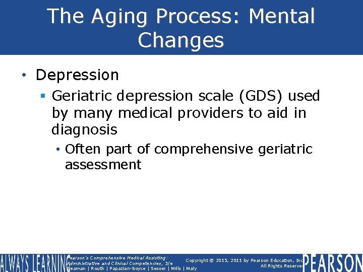 The Aging Process: Mental Changes • Depression § Geriatric depression scale (GDS) used by