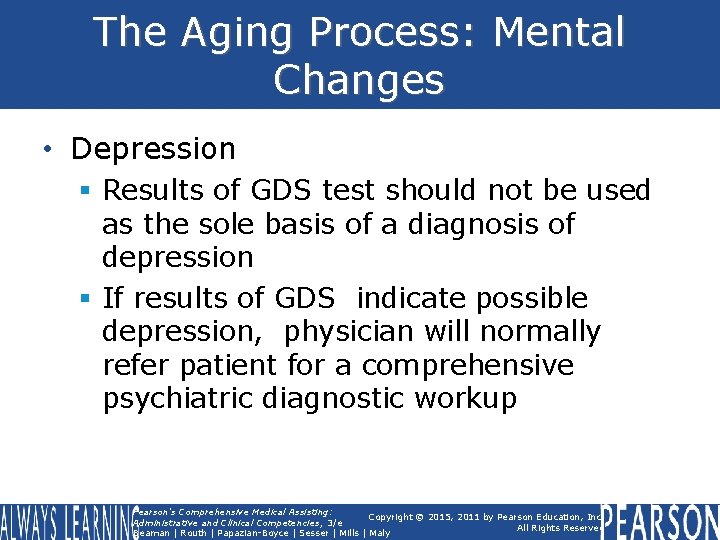 The Aging Process: Mental Changes • Depression § Results of GDS test should not