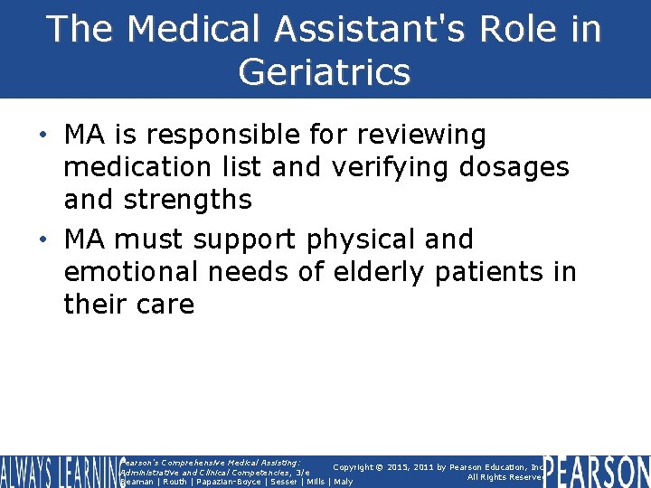 The Medical Assistant's Role in Geriatrics • MA is responsible for reviewing medication list