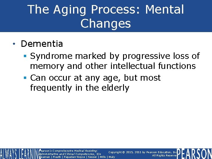 The Aging Process: Mental Changes • Dementia § Syndrome marked by progressive loss of