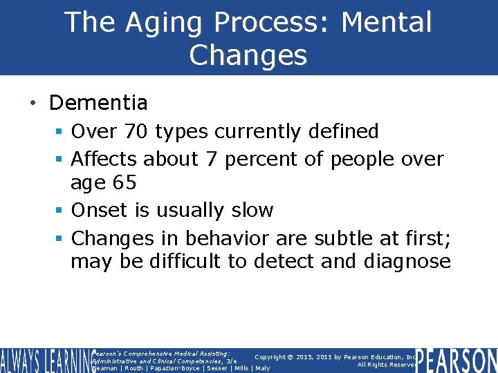 The Aging Process: Mental Changes • Dementia § Over 70 types currently defined §