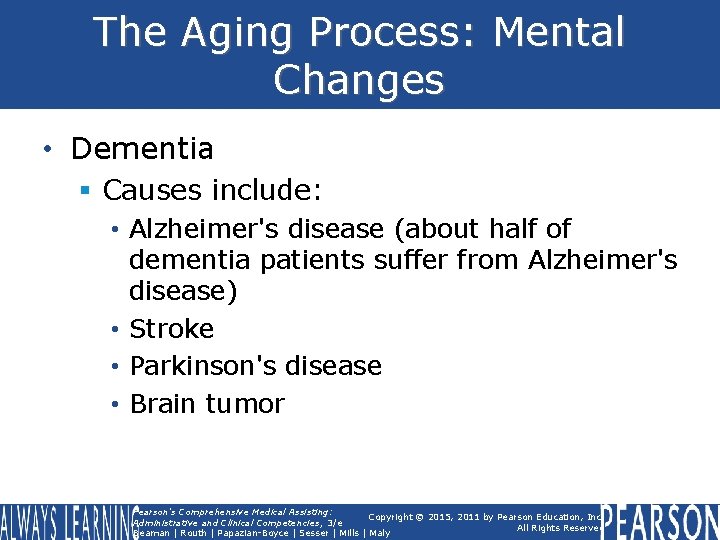 The Aging Process: Mental Changes • Dementia § Causes include: • Alzheimer's disease (about