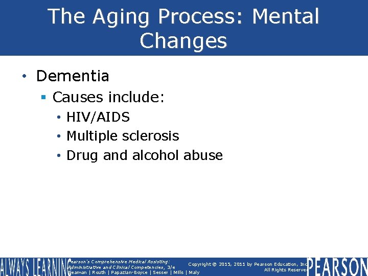 The Aging Process: Mental Changes • Dementia § Causes include: • HIV/AIDS • Multiple