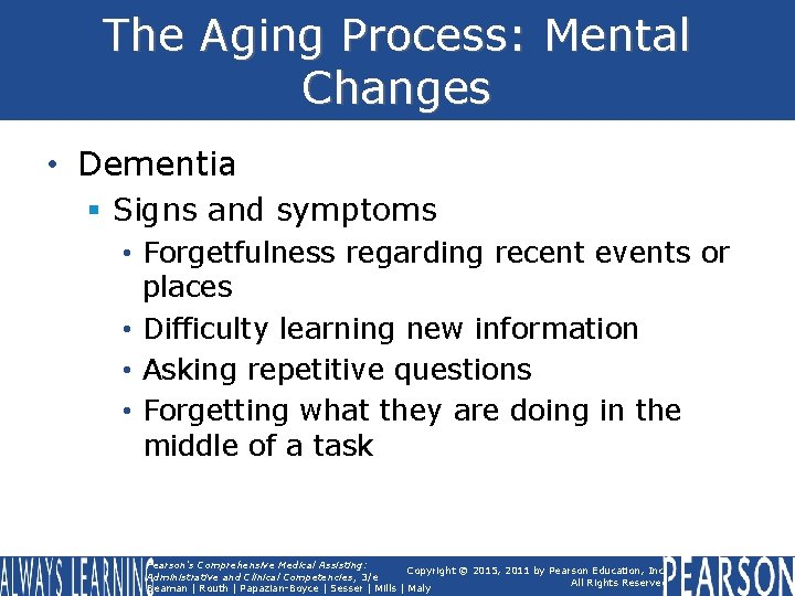 The Aging Process: Mental Changes • Dementia § Signs and symptoms • Forgetfulness regarding