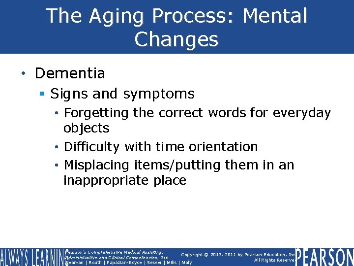 The Aging Process: Mental Changes • Dementia § Signs and symptoms • Forgetting the