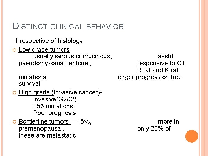 DISTINCT CLINICAL BEHAVIOR Irrespective of histology Low grade tumorsusually serous or mucinous, pseudomyxoma peritonei,
