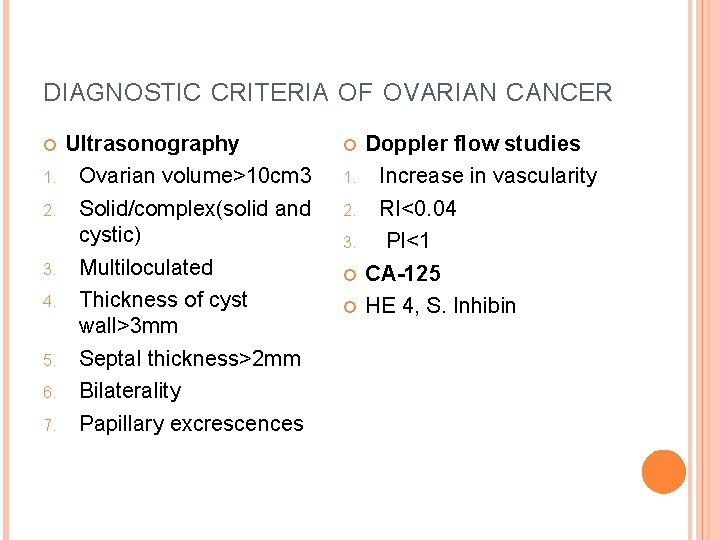 DIAGNOSTIC CRITERIA OF OVARIAN CANCER 1. 2. 3. 4. 5. 6. 7. Ultrasonography Ovarian