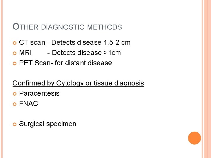 OTHER DIAGNOSTIC METHODS CT scan -Detects disease 1. 5 -2 cm MRI - Detects