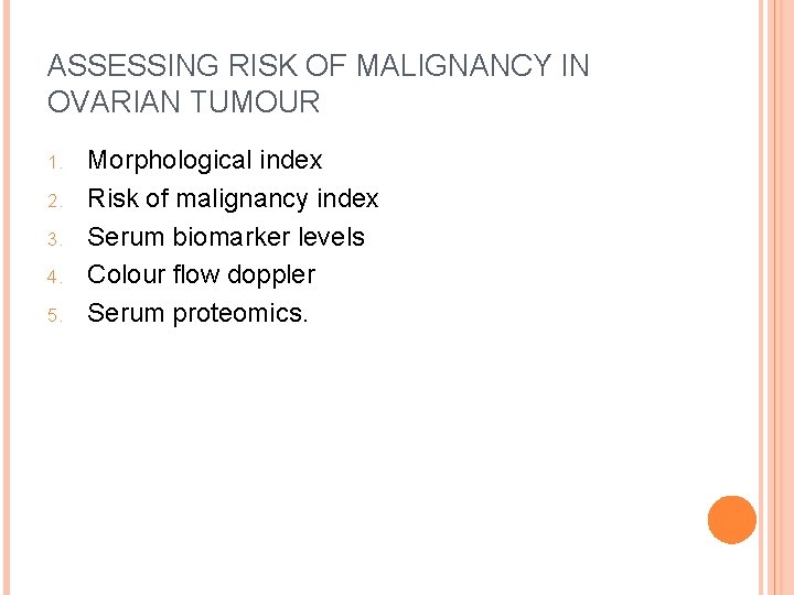 ASSESSING RISK OF MALIGNANCY IN OVARIAN TUMOUR 1. 2. 3. 4. 5. Morphological index