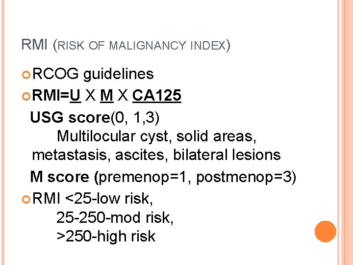 RMI (RISK OF MALIGNANCY INDEX) RCOG guidelines RMI=U X M X CA 125 USG