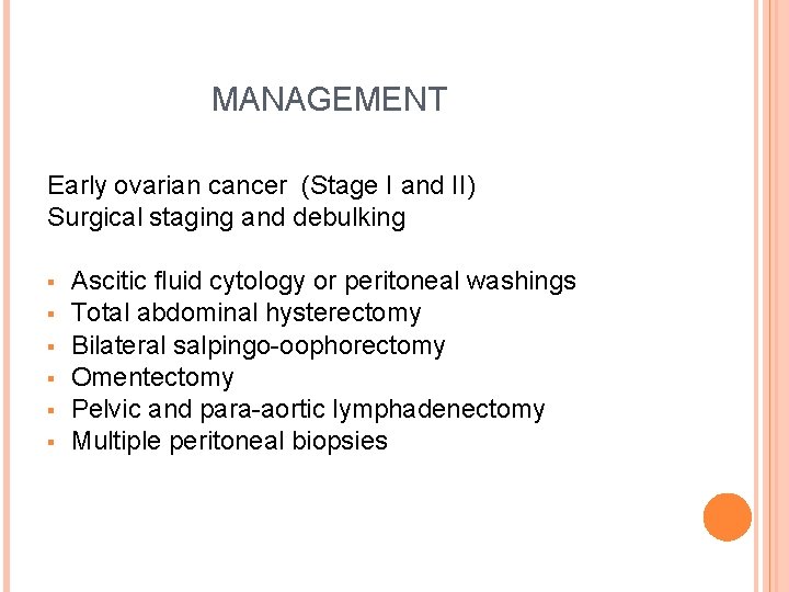 MANAGEMENT Early ovarian cancer (Stage I and II) Surgical staging and debulking § §