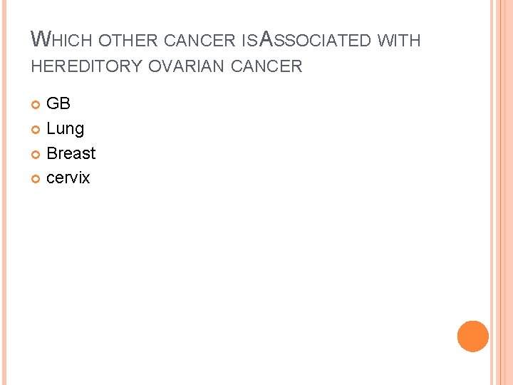 WHICH OTHER CANCER IS ASSOCIATED WITH HEREDITORY OVARIAN CANCER GB Lung Breast cervix 