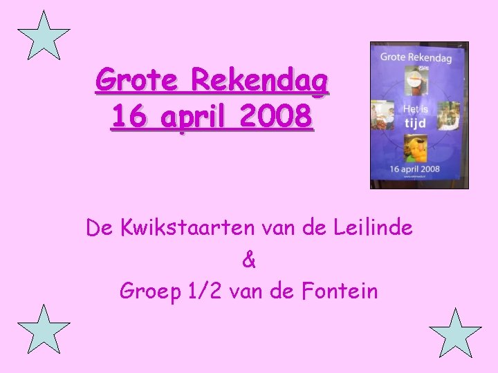Grote Rekendag 16 april 2008 De Kwikstaarten van de Leilinde & Groep 1/2 van