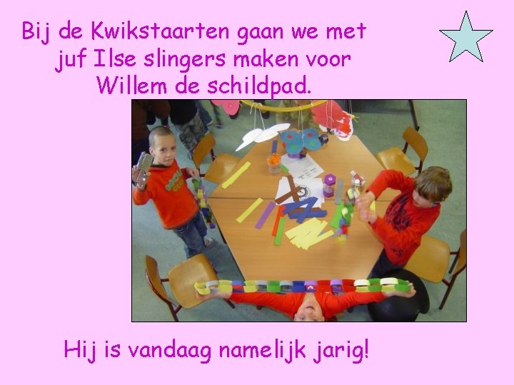 Bij de Kwikstaarten gaan we met juf Ilse slingers maken voor Willem de schildpad.