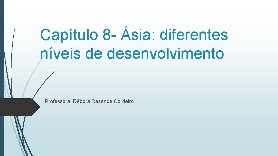 Capítulo 8 - Ásia: diferentes níveis de desenvolvimento Professora: Débora Resende Cordeiro 
