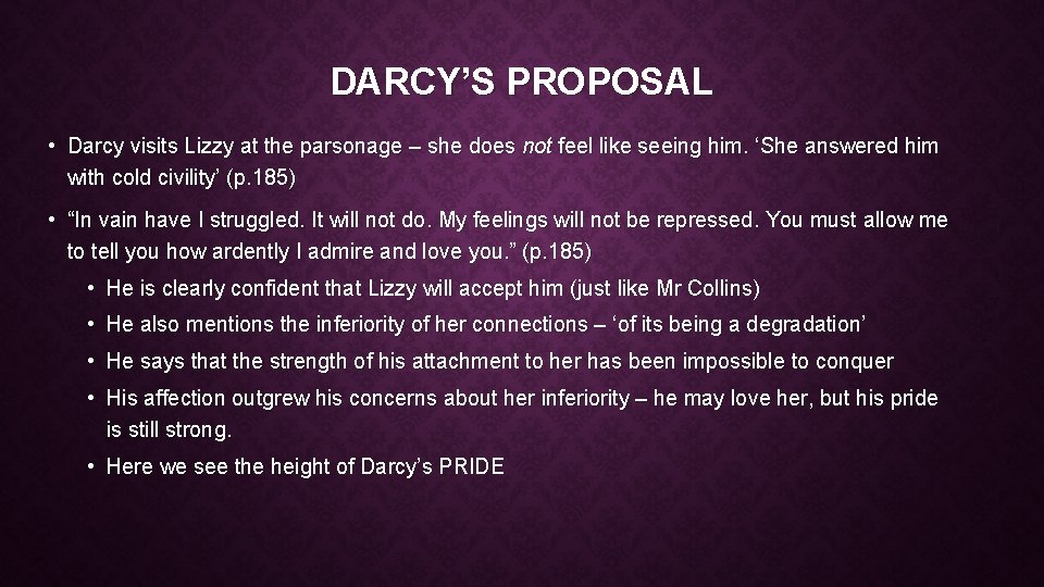 DARCY’S PROPOSAL • Darcy visits Lizzy at the parsonage – she does not feel