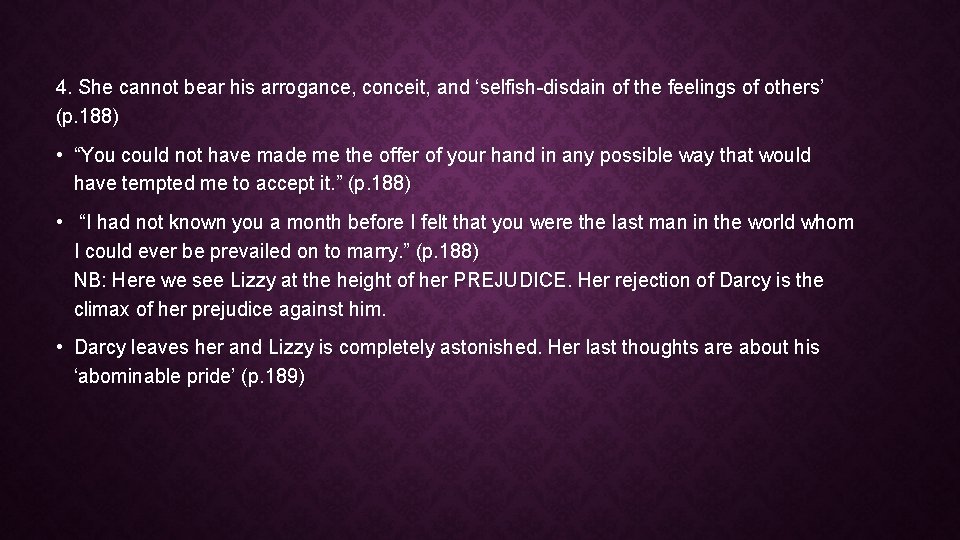 4. She cannot bear his arrogance, conceit, and ‘selfish-disdain of the feelings of others’