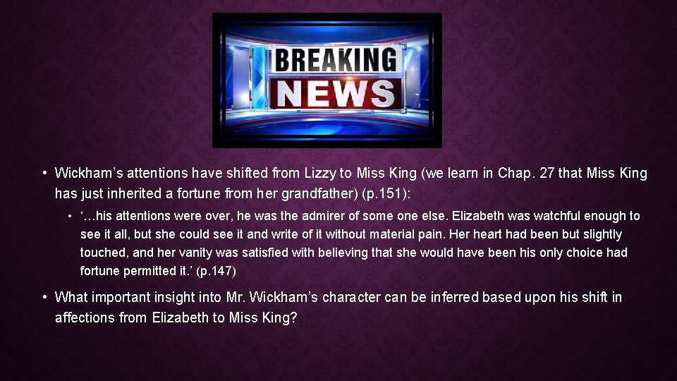  • Wickham’s attentions have shifted from Lizzy to Miss King (we learn in