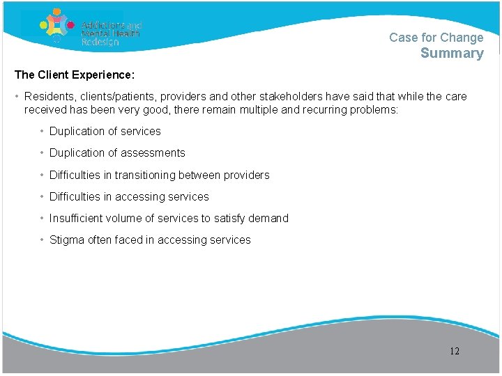 Case for Change Summary The Client Experience: • Residents, clients/patients, providers and other stakeholders