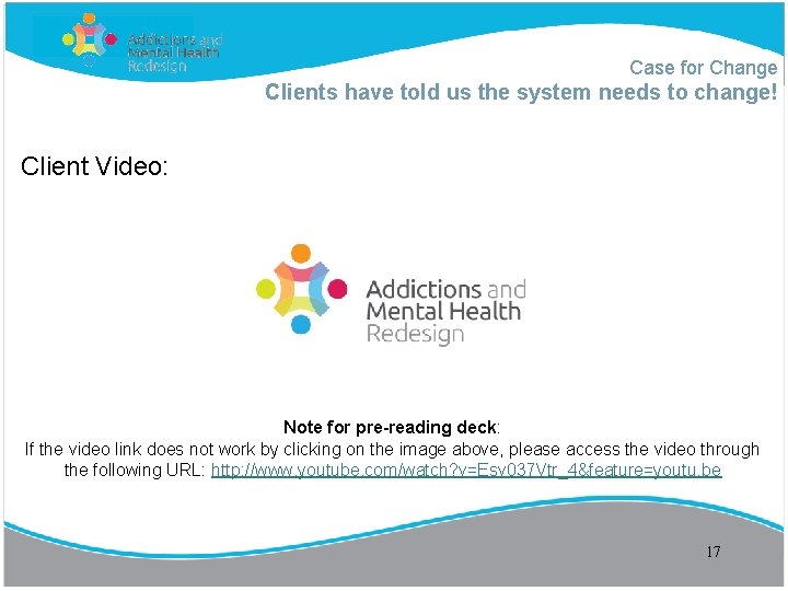 Case for Change Clients have told us the system needs to change! Client Video: