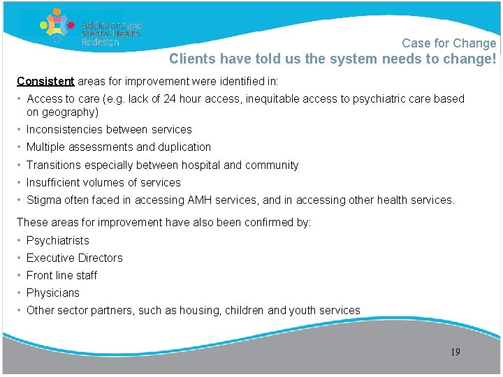 Case for Change Clients have told us the system needs to change! Consistent areas