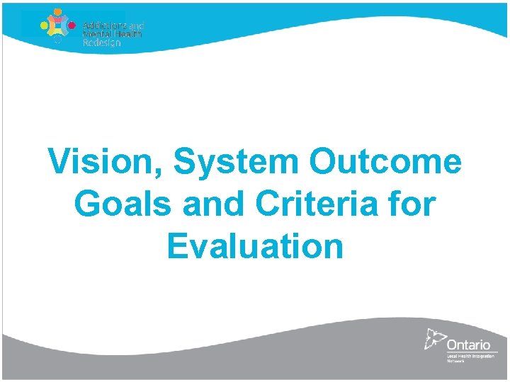 Vision, System Outcome Goals and Criteria for Evaluation 