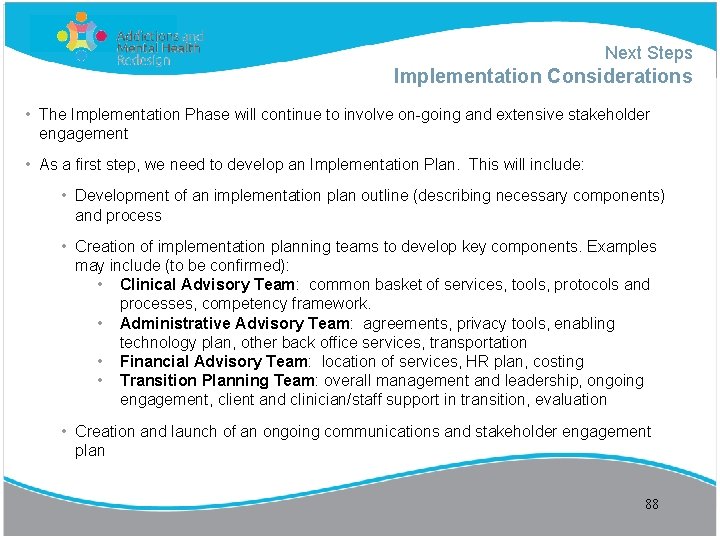 Next Steps Implementation Considerations • The Implementation Phase will continue to involve on-going and