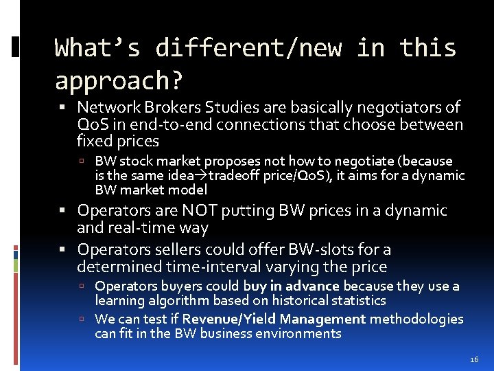 What’s different/new in this approach? Network Brokers Studies are basically negotiators of Qo. S