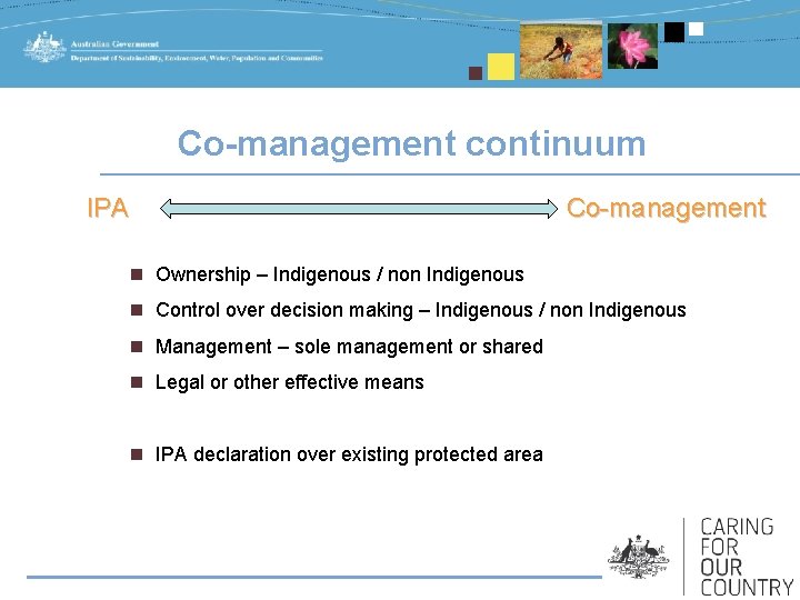 Co-management continuum IPA Co-management n Ownership – Indigenous / non Indigenous n Control over Co-management continuum IPA Co-management n Ownership – Indigenous / non Indigenous n Control over