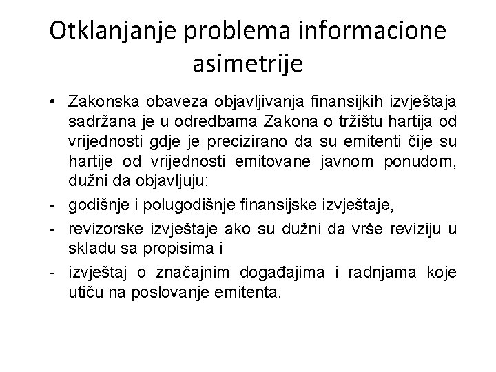 Otklanjanje problema informacione asimetrije • Zakonska obaveza objavljivanja finansijkih izvještaja sadržana je u odredbama Otklanjanje problema informacione asimetrije • Zakonska obaveza objavljivanja finansijkih izvještaja sadržana je u odredbama