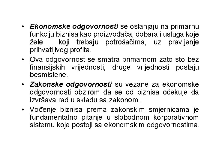  • Ekonomske odgovornosti se oslanjaju na primarnu funkciju biznisa kao proizvođača, dobara i