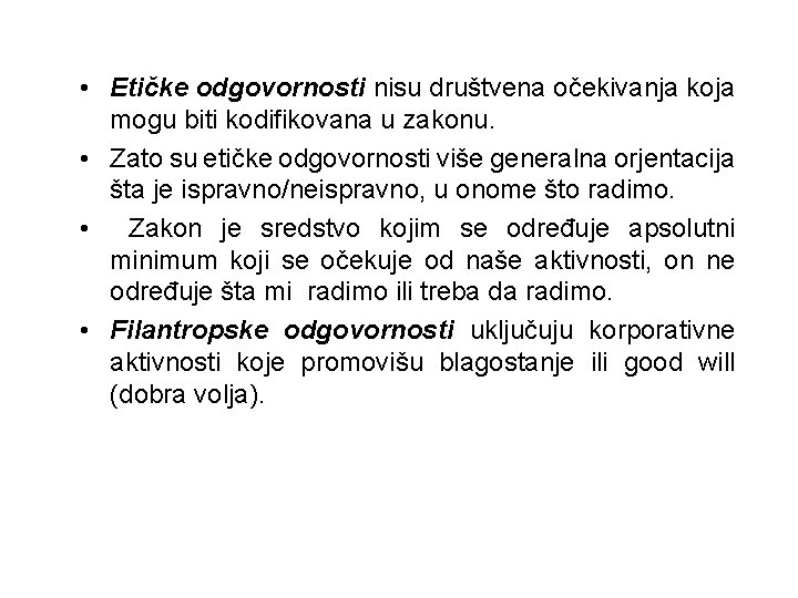  • Etičke odgovornosti nisu društvena očekivanja koja mogu biti kodifikovana u zakonu. •