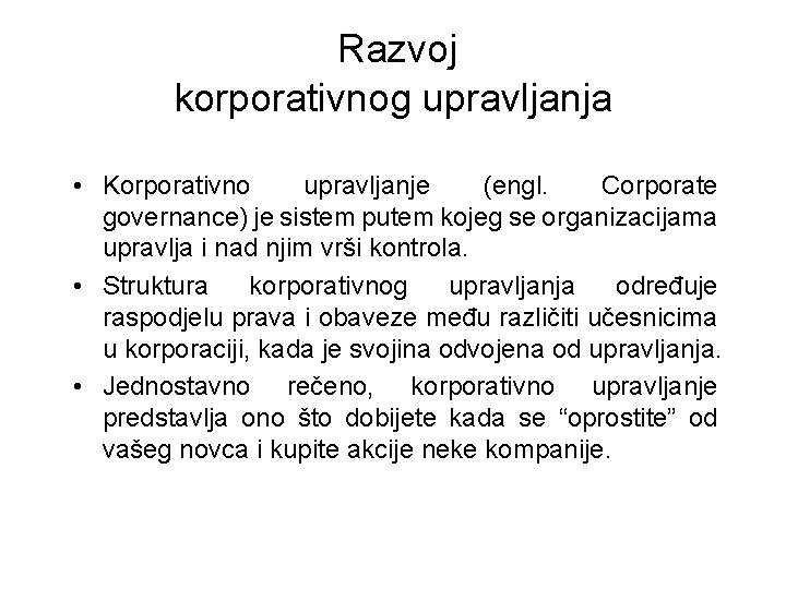 Razvoj korporativnog upravljanja • Korporativno upravljanje (engl. Corporate governance) je sistem putem kojeg se