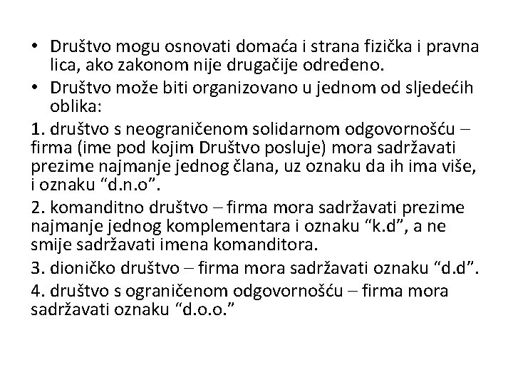  • Društvo mogu osnovati domaća i strana fizička i pravna lica, ako zakonom