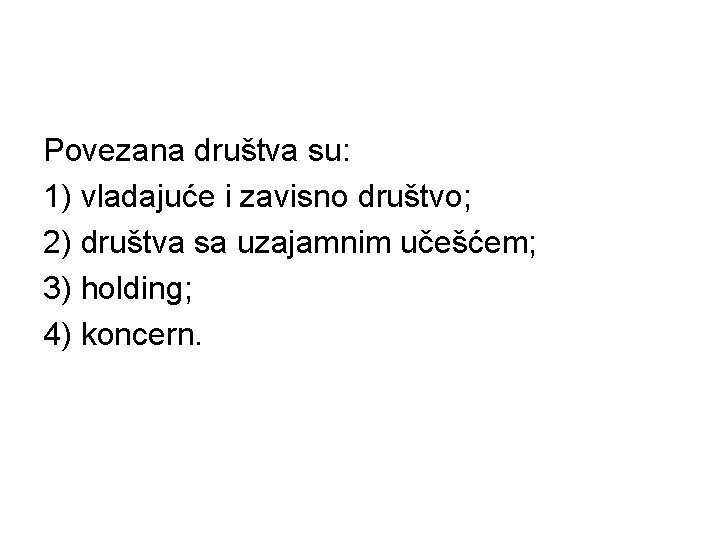 Povezana društva su: 1) vladajuće i zavisno društvo; 2) društva sa uzajamnim učešćem; 3)