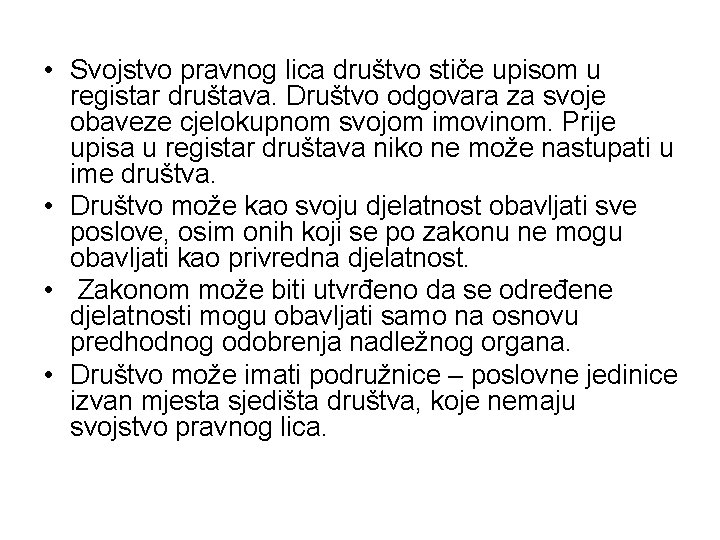  • Svojstvo pravnog lica društvo stiče upisom u registar društava. Društvo odgovara za