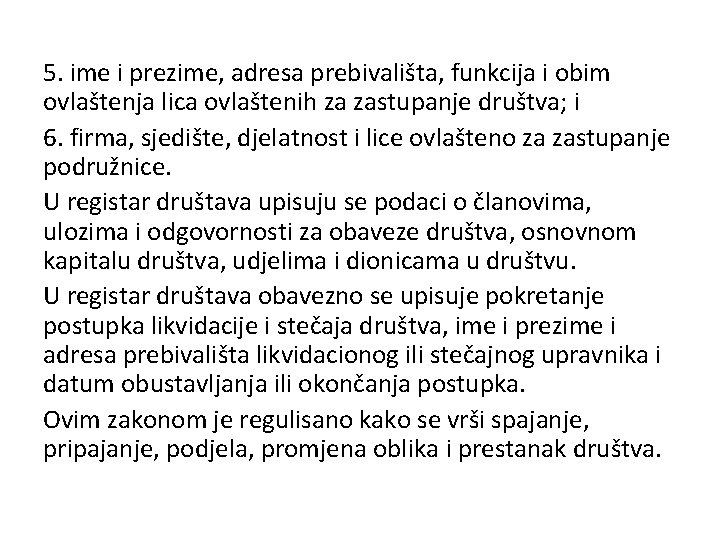 5. ime i prezime, adresa prebivališta, funkcija i obim ovlaštenja lica ovlaštenih za zastupanje