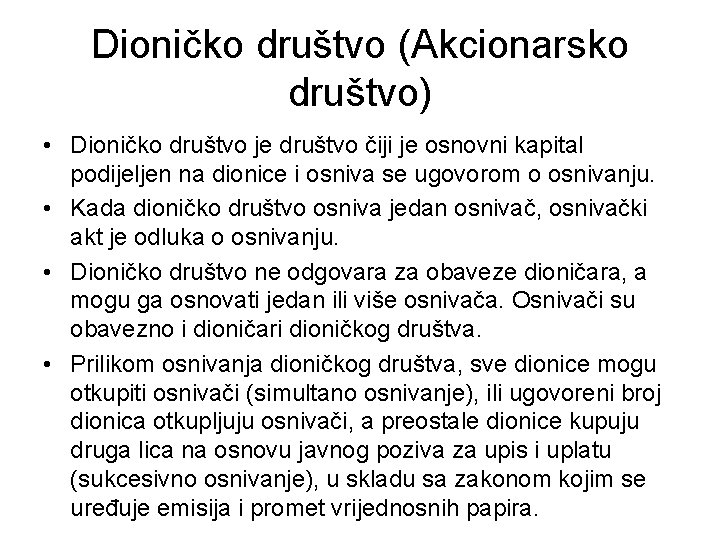 Dioničko društvo (Akcionarsko društvo) • Dioničko društvo je društvo čiji je osnovni kapital podijeljen