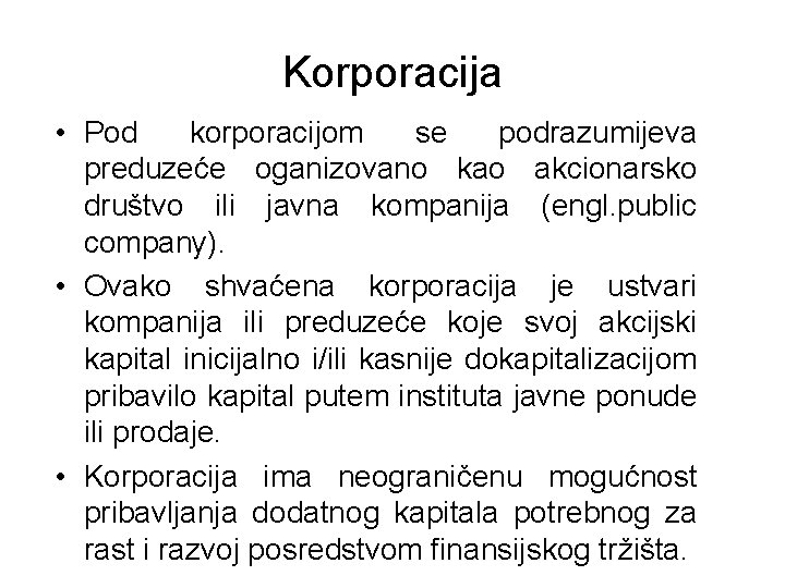 Korporacija • Pod korporacijom se podrazumijeva preduzeće oganizovano kao akcionarsko društvo ili javna kompanija