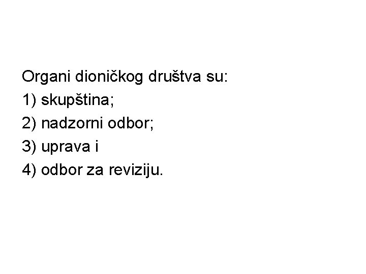 Organi dioničkog društva su: 1) skupština; 2) nadzorni odbor; 3) uprava i 4) odbor