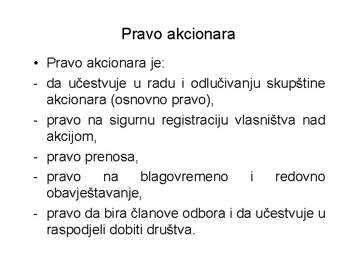 Pravo akcionara • Pravo akcionara je: - da učestvuje u radu i odlučivanju skupštine