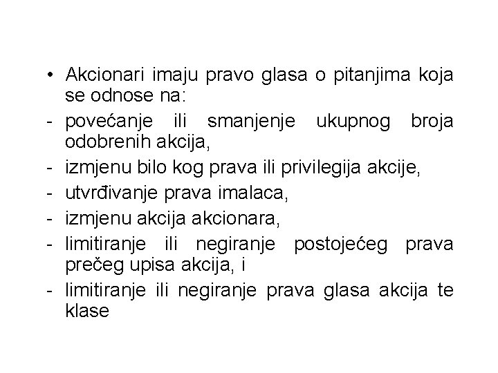 • Akcionari imaju pravo glasa o pitanjima koja se odnose na: - povećanje • Akcionari imaju pravo glasa o pitanjima koja se odnose na: - povećanje