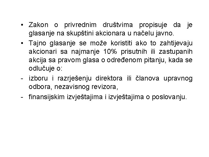  • Zakon o privrednim društvima propisuje da je glasanje na skupštini akcionara u