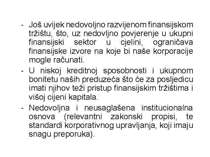 - Još uvijek nedovoljno razvijenom finansijskom tržištu, što, uz nedovljno povjerenje u ukupni finansijski