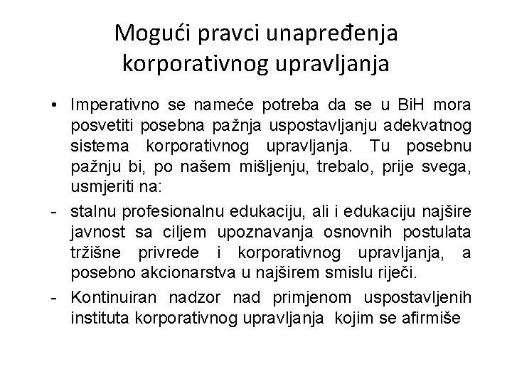 Mogući pravci unapređenja korporativnog upravljanja • Imperativno se nameće potreba da se u Bi.