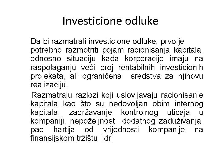 Investicione odluke Da bi razmatrali investicione odluke, prvo je potrebno razmotriti pojam racionisanja kapitala,