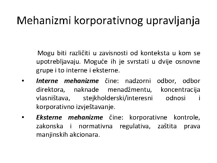 Mehanizmi korporativnog upravljanja • • Mogu biti različiti u zavisnosti od konteksta u kom