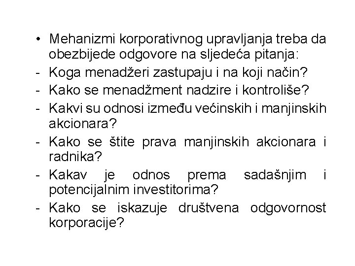  • Mehanizmi korporativnog upravljanja treba da obezbijede odgovore na sljedeća pitanja: - Koga