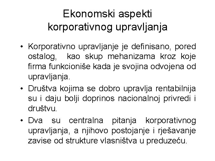 Ekonomski aspekti korporativnog upravljanja • Korporativno upravljanje je definisano, pored ostalog, kao skup mehanizama