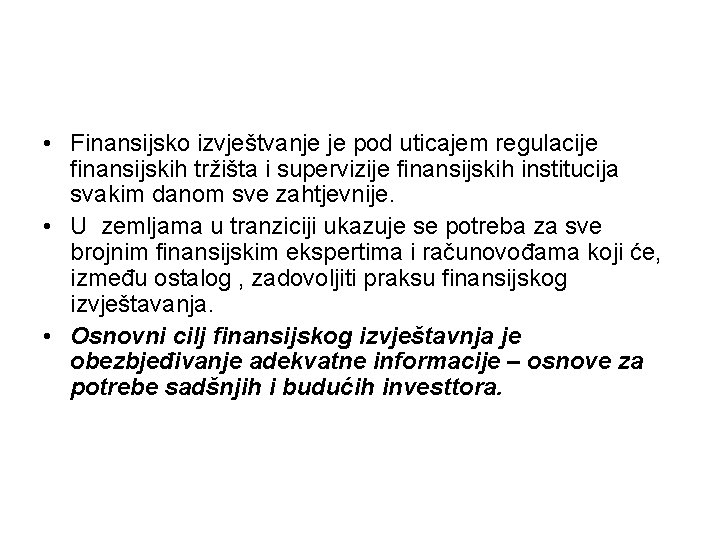 • Finansijsko izvještvanje je pod uticajem regulacije finansijskih tržišta i supervizije finansijskih institucija • Finansijsko izvještvanje je pod uticajem regulacije finansijskih tržišta i supervizije finansijskih institucija